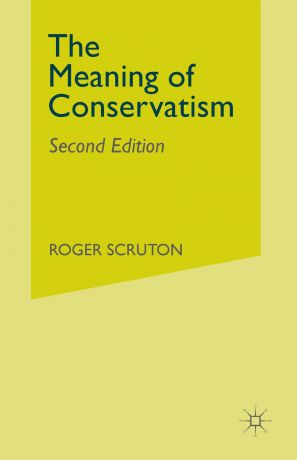 Roger Scruton The Meaning of Conservatism