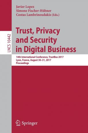 Trust, Privacy and Security in Digital Business. 14th International Conference, TrustBus 2017, Lyon, France, August 30-31, 2017, Proceedings