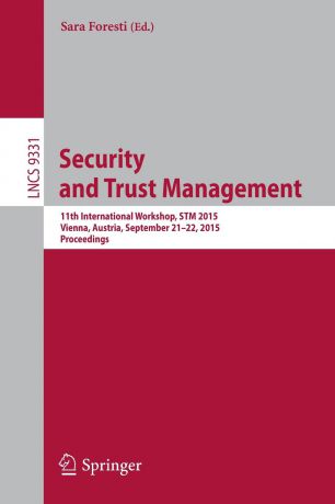 Security and Trust Management. 11th International Workshop, STM 2015, Vienna, Austria, September 21-22, 2015, Proceedings