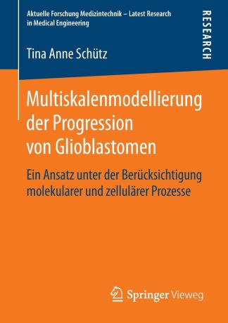 Tina Anne Schütz Multiskalenmodellierung der Progression von Glioblastomen. Ein Ansatz unter der Berucksichtigung molekularer und zellularer Prozesse
