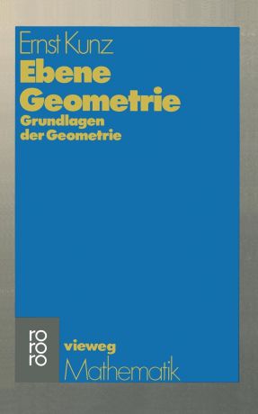 Ernst Kunz Ebene Geometrie. Axiomatische Begrundung Der Euklidischen Und Nichteuklidischen Geometrie