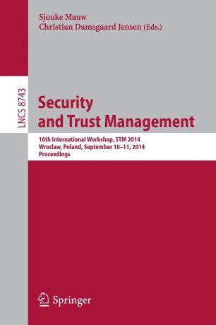 Security and Trust Management. 10th International Workshop, STM 2014, Wroclaw, Poland, September 10-11, 2014, Proceedings