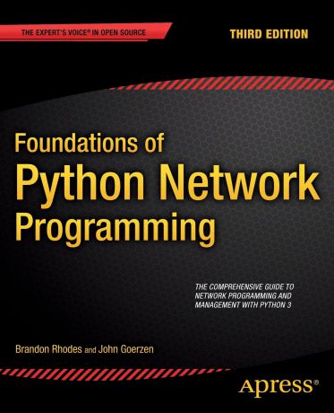 Brandon Rhodes, John Goerzen Foundations of Python Network Programming