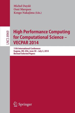 High Performance Computing for Computational Science -- VECPAR 2014. 11th International Conference, Eugene, OR, USA, June 30 -- July 3, 2014, Revised Selected Papers