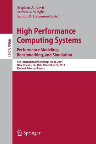 High Performance Computing Systems. Performance Modeling, Benchmarking, and Simulation. 5th International Workshop, PMBS 2014, New Orleans, LA, USA, November 16, 2014. Revised Selected Papers