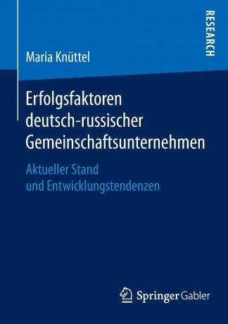 Maria Knüttel Erfolgsfaktoren deutsch-russischer Gemeinschaftsunternehmen. Aktueller Stand und Entwicklungstendenzen