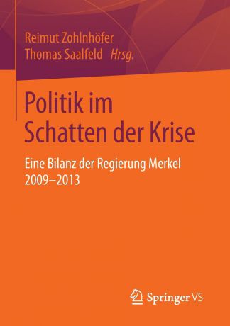 Politik im Schatten der Krise. Eine Bilanz der Regierung Merkel 2009-2013