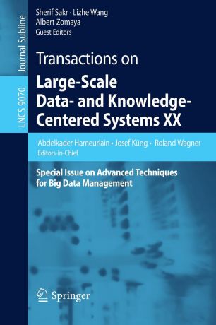 Transactions on Large-Scale Data- and Knowledge-Centered Systems XX. Special Issue on Advanced Techniques for Big Data Management