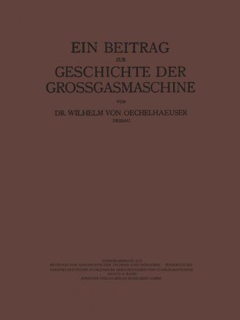Conrad Matschoss, Wilhelm Oechelhaeusser Ein Beitrag Zur Geschichte Der Grossgasmaschine