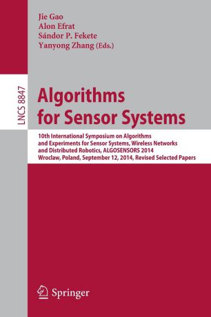 Algorithms for Sensor Systems. 10th International Symposium on Algorithms and Experiments for Sensor Systems, Wireless Networks and Distributed Robotics, ALGOSENSORS 2014, Wroclaw, Poland, September 12, 2014, Revised Selected Papers