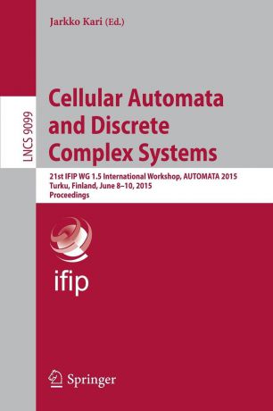 Cellular Automata and Discrete Complex Systems. 21st IFIP WG 1.5 International Workshop, AUTOMATA 2015, Turku, Finland, June 8-10, 2015. Proceedings
