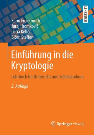 Karin Freiermuth, Juraj Hromkovič, Lucia Keller Einfuhrung in die Kryptologie. Lehrbuch fur Unterricht und Selbststudium