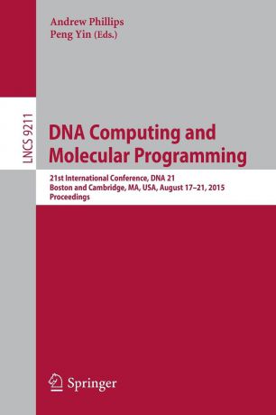 DNA Computing and Molecular Programming. 21st International Conference, DNA 21, Boston and Cambridge, MA, USA, August 17-21, 2015. Proceedings