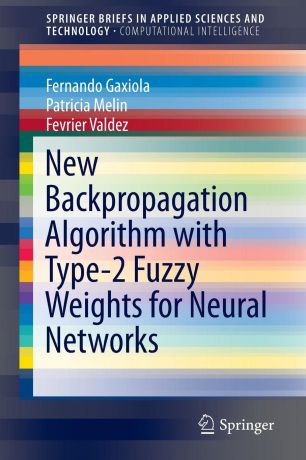 Fernando Gaxiola, Patricia Melin, Fevrier Valdez New Backpropagation Algorithm with Type-2 Fuzzy Weights for Neural Networks