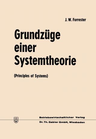Jay Wright Forrester Grundzuge einer Systemtheorie. Principles of Systems