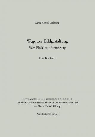 E. H. Gombrich, Ernst H. Gombrich, Ernst H. Gombrich Wege Zur Bildgestaltung. Vom Einfall Zur Ausfuhrung