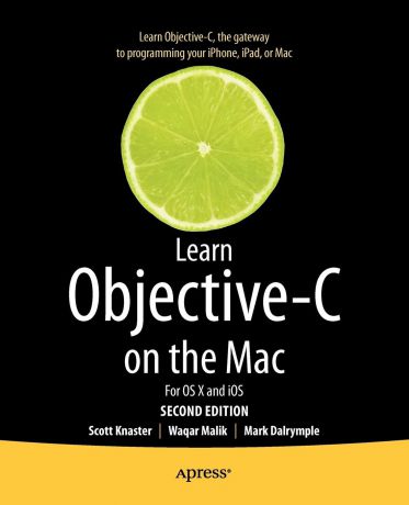 Scott Knaster, Mark Dalrymple, Waqar Malik Learn Objective-C on the Mac. For OS X and IOS