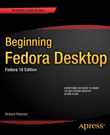 Richard Petersen Beginning Fedora Desktop. Fedora 18 Edition