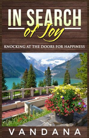 Vandana In Search of Joy. Knocking at the Doors for Happiness