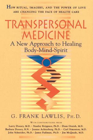 G. Frank Lawlis Transpersonal Medicine. The New Approach to Healing Body-Mind-Spirit