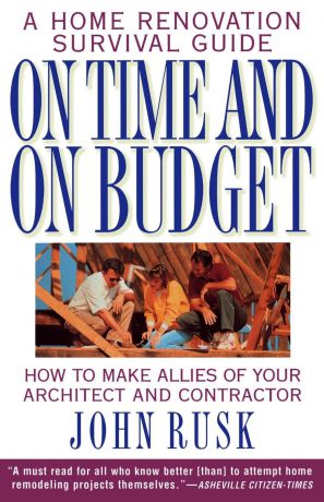 John Rusk On Time and on Budget. A Home Renovation Survival Guide