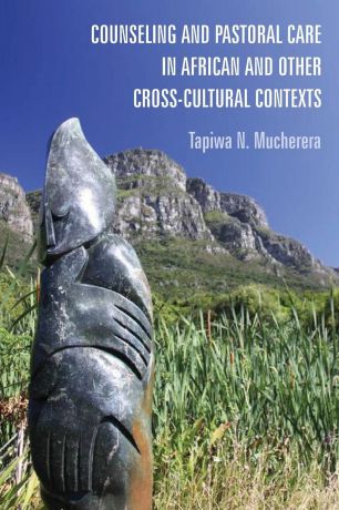 Tapiwa N. Mucherera Counseling and Pastoral Care in African and Other Cross-Cultural Contexts