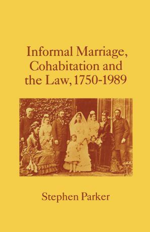 Stephen Parker Informal Marriage, Cohabitation and the Law 1750-1989