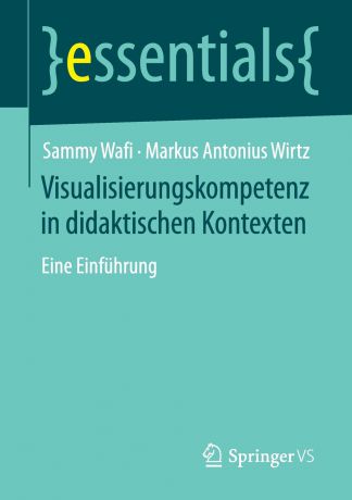 Sammy Wafi, Markus Antonius Wirtz Visualisierungskompetenz in didaktischen Kontexten. Eine Einfuhrung