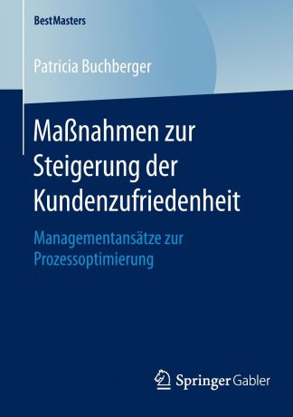 Patricia Buchberger Massnahmen zur Steigerung der Kundenzufriedenheit. Managementansatze zur Prozessoptimierung