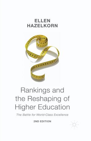 Ellen Hazelkorn Rankings and the Reshaping of Higher Education. The Battle for World-Class Excellence
