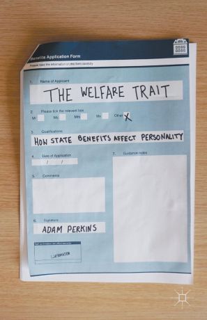 Adam Perkins The Welfare Trait. How State Benefits Affect Personality