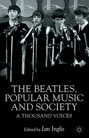 The Beatles, Popular Music and Society. A Thousand Voices