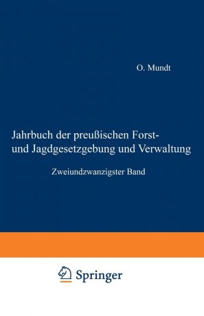 O. Mundt Jahrbuch Der Preussischen Forst- Und Jagdgesetzgebung Und Verwaltung. Zweiundzwanzigster Band