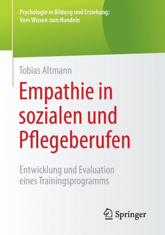 Tobias Altmann Empathie in sozialen und Pflegeberufen. Entwicklung und Evaluation eines Trainingsprogramms