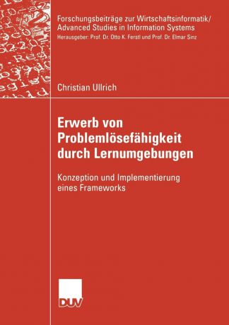 Christian Ullrich Erwerb von Problemlosefahigkeit durch Lernumgebungen. Konzeption und Implementierung eines Frameworks