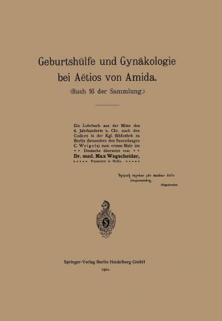 Na Aetius, Max Wegscheider Geburtshulfe Und Gynakologie Bei Aetios Von Amida. Buch 16 Der Sammlung