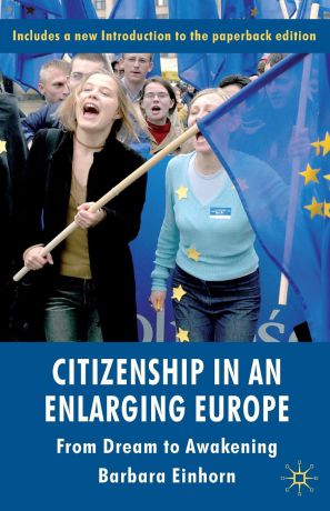 Barbara Einhorn Citizenship in an Enlarging Europe. From Dream to Awakening