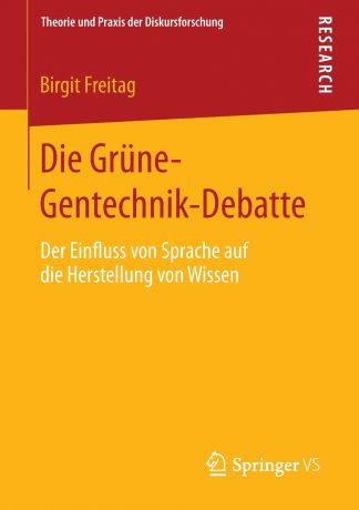 Birgit Freitag Die Grune-Gentechnik-Debatte. Der Einfluss von Sprache auf die Herstellung von Wissen