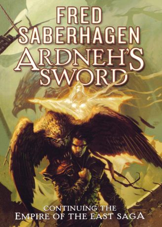Fred Saberhagen Ardneh's Sword. Continuing the Empire of the East Saga