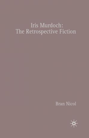 B. Nicol Iris Murdoch. The Retrospective Fiction