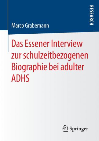 Marco Grabemann Das Essener Interview zur schulzeitbezogenen Biographie bei adulter ADHS