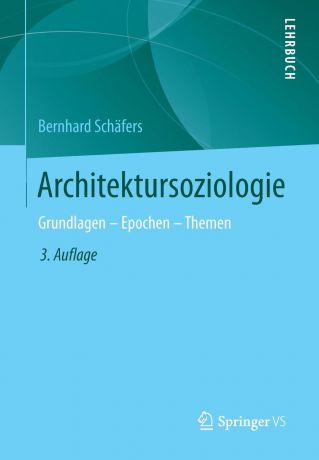 Bernhard Schäfers Architektursoziologie. Grundlagen - Epochen - Themen