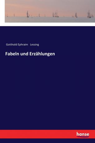 Gotthold Ephraim Lessing Fabeln und Erzahlungen