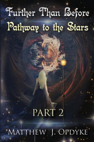Matthew J Opdyke Further Than Before. Pathway to the Stars, Part 2