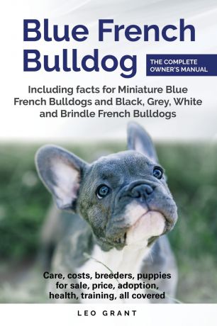 Leo Grant Blue French Bulldog. Care, costs, price, adoption, health, training and how to find breeders and puppies for sale.