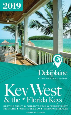 Andrew Delaplaine Key West & the Florida Keys - The Delaplaine 2019 Long Weekend Guide