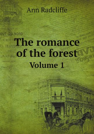Ann Radcliffe The romance of the forest. Volume 1