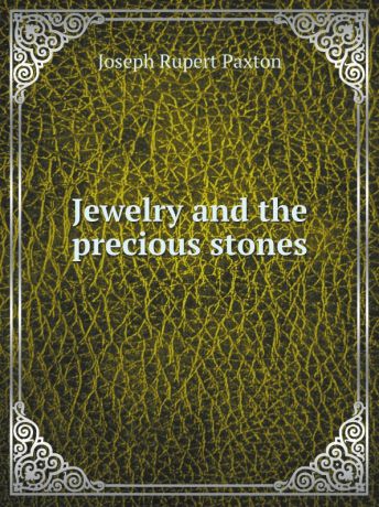 Joseph Rupert Paxton Jewelry and the precious stones