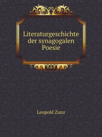 L. Zunz Literaturgeschichte der synagogalen Poesie