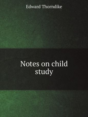 Edward Thorndike Notes on child study